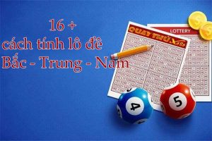 16 Cách tính lô đề bắc trung nam