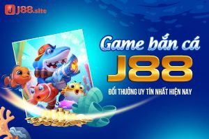 Game bắn cá J88 đổi thưởng uy tín nhất hiện nay 9 Bắn cá J88