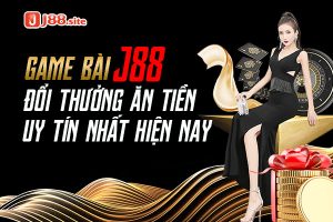 Game bài J88 đổi thưởng ăn tiền uy tín nhất hiện nay 11 Game bài J88