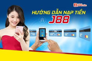 Hướng dẫn nạp tiền J88
