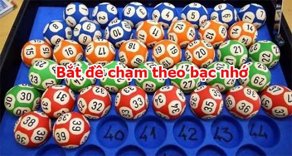 Bắt đề chạm theo bạc nhớ – một cách chơi đơn giản và dễ áp dụng Bắt đề chạm theo bạc nhớ – một cách chơi đơn giản và dễ áp dụng