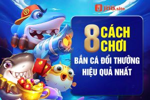 8 Cách Chơi Bắn Cá Đổi Thưởng Hiệu Quả Nhất 6 Cách chơi bắn cá