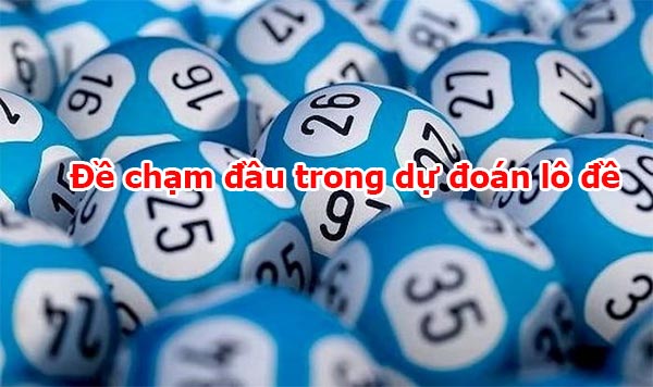 Đề chạm đầu trong dự đoán lô đề Đề chạm đầu trong dự đoán lô đề