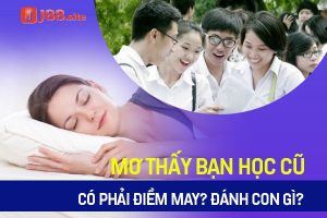 Mơ thấy bạn học cũ