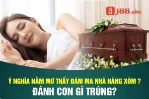 Nằm mơ thấy đám ma nhà hàng xóm
