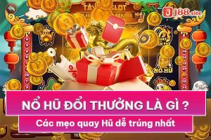 Nổ hũ đổi thưởng là gì? Các mẹo quay hũ dễ trúng nhất 15 Nổ hũ đổi thưởng